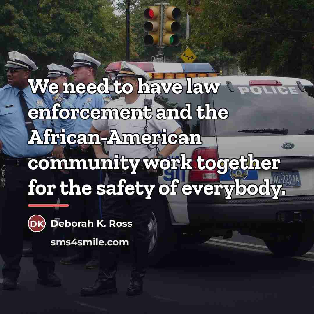 “We need to have law enforcement and the African-American community…” quote by Deborah K. Ross