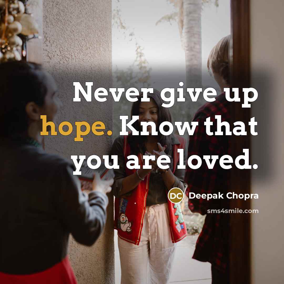 “Never give up hope. Know that you are loved.…” quote by Deepak Chopra
