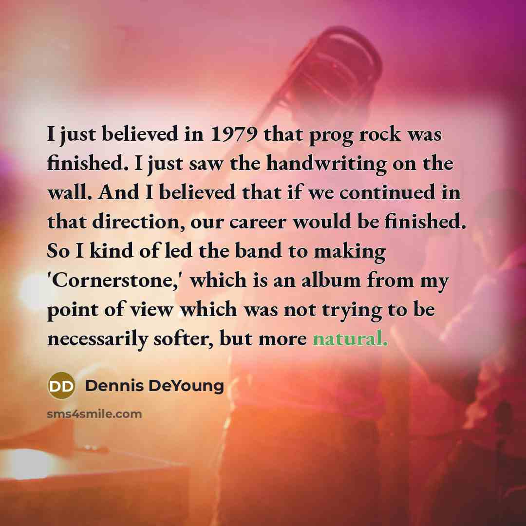 “I just believed in 1979 that prog rock was finished.…” quote by Dennis DeYoung