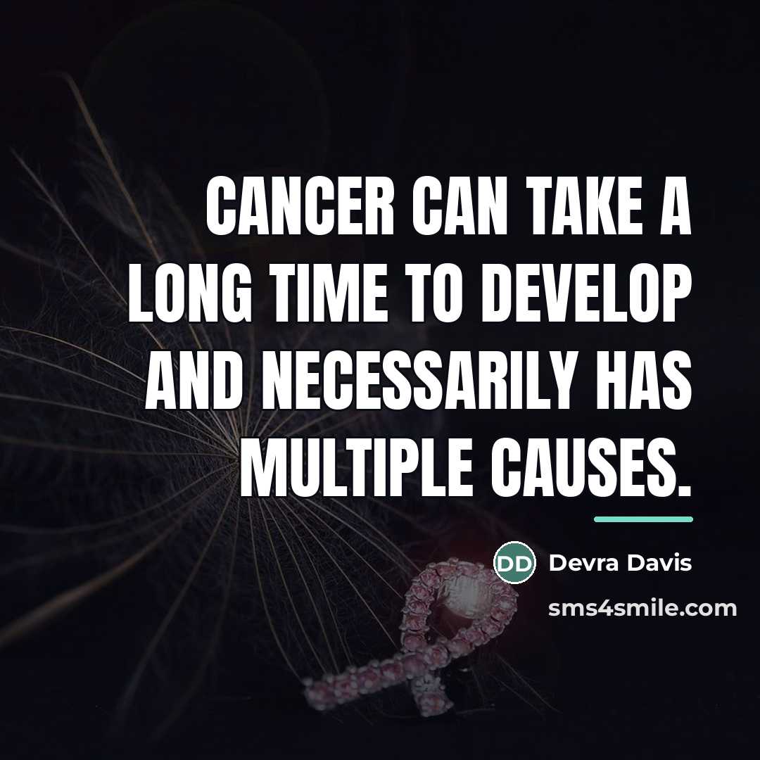 “Cancer can take a long time to develop and necessarily…” quote by Devra Davis