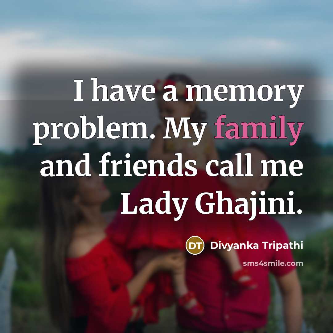 “I have a memory problem. My family and friends call…” quote by Divyanka Tripathi