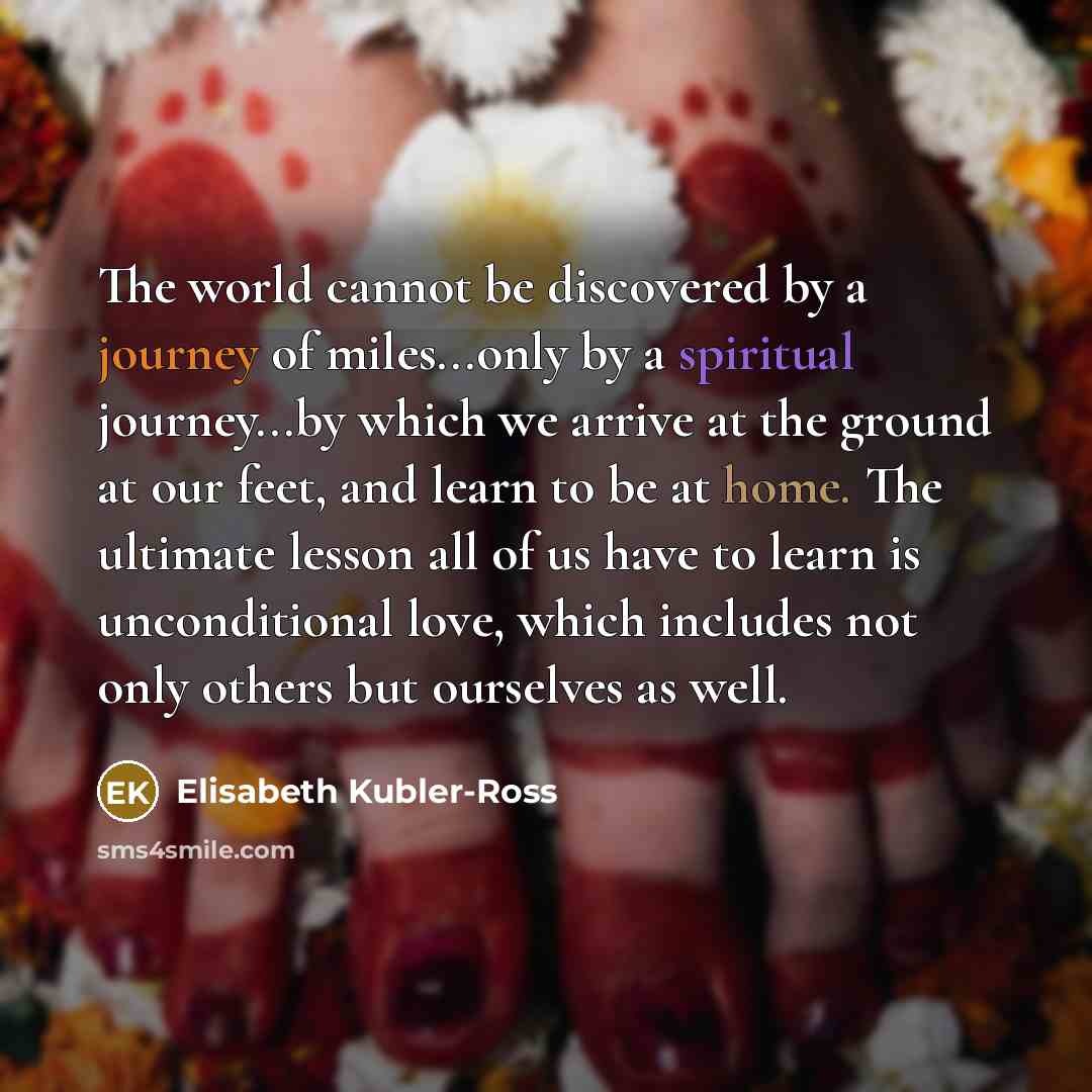 “The world cannot be discovered by a journey of miles...only…” quote by Elisabeth Kubler-Ross