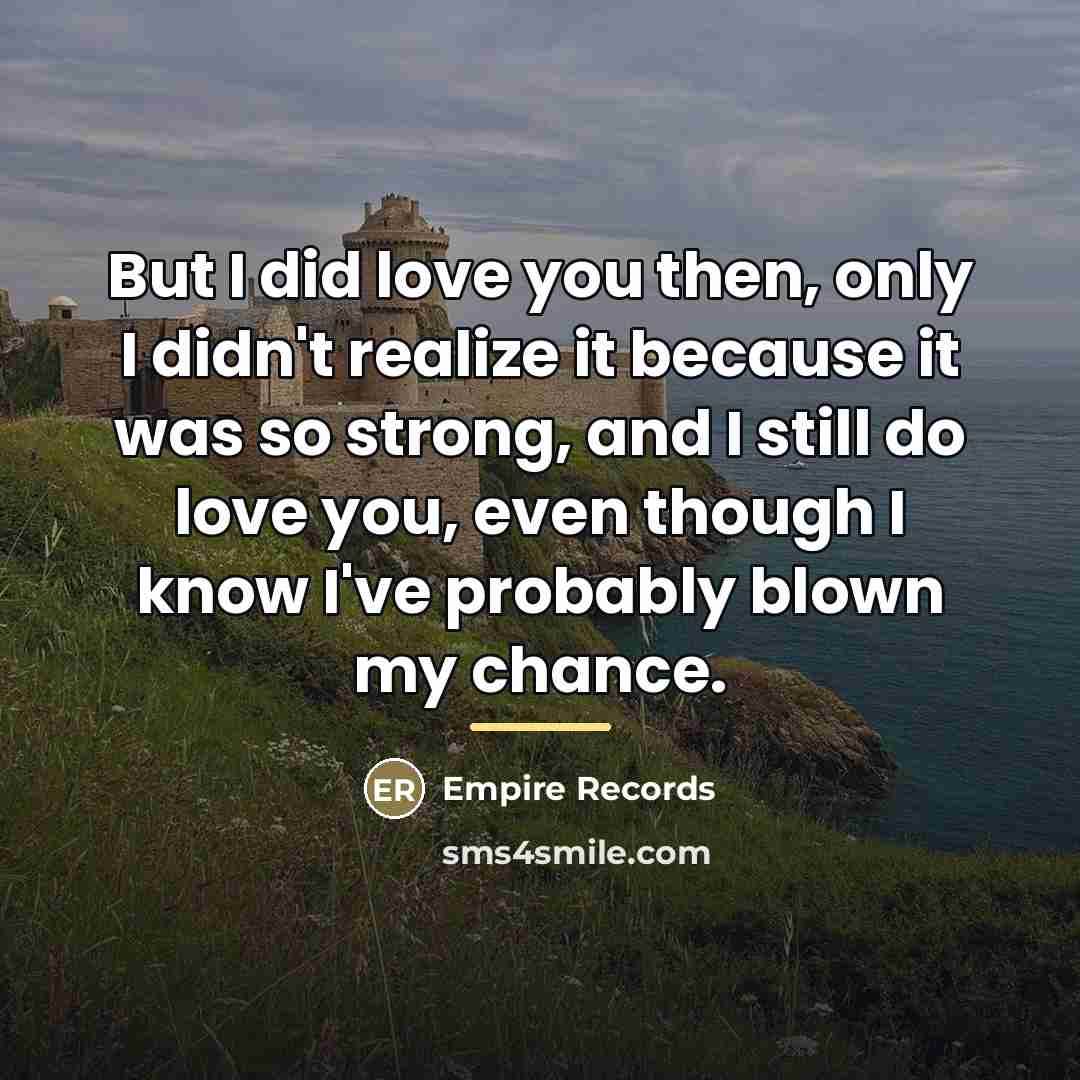 “But I did love you then, only I didn't realize…” quote by Anonymous