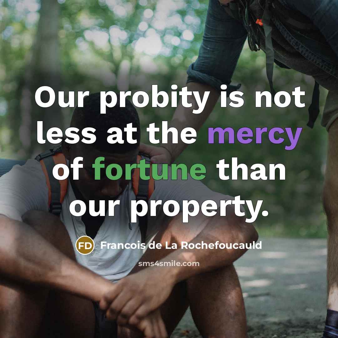 “Our probity is not less at the mercy of fortune…” quote by Francois de La Rochefoucauld