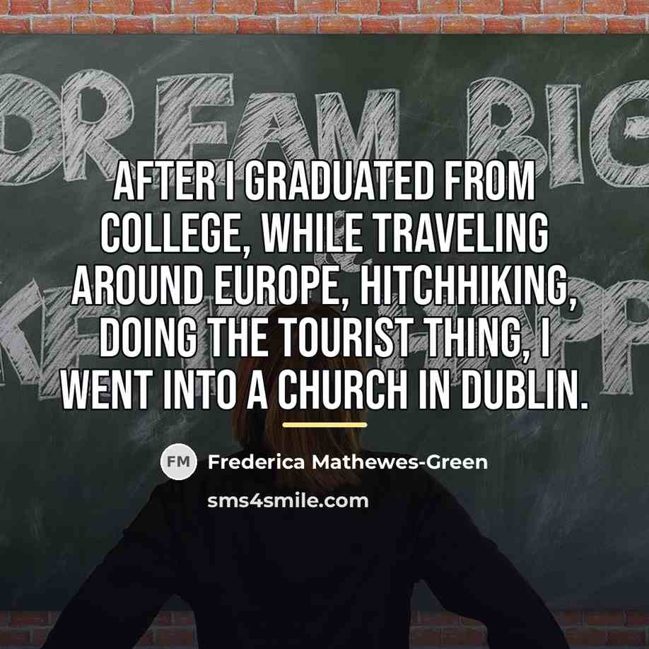 “After I graduated from college, while traveling around Europe, hitchhiking,…” quote by Frederica Mathewes-Green