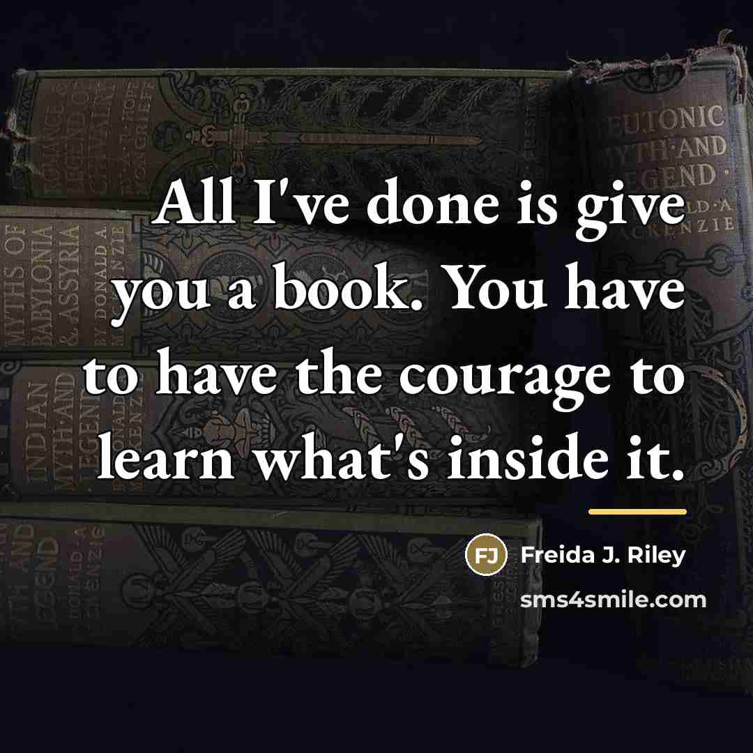 “All I've done is give you a book. You have…” quote by Freida J. Riley