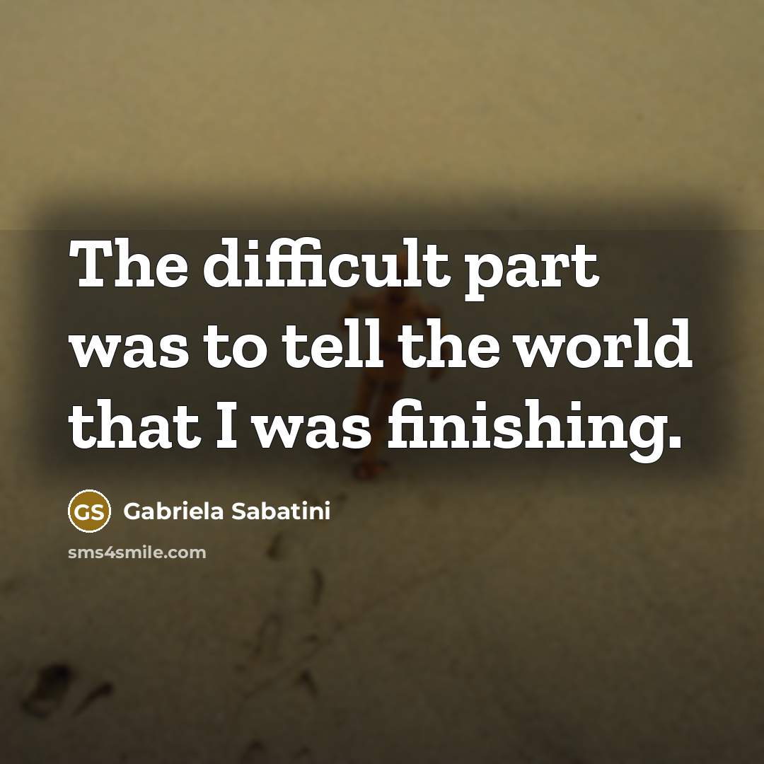 “The difficult part was to tell the world that I…” quote by Gabriela Sabatini
