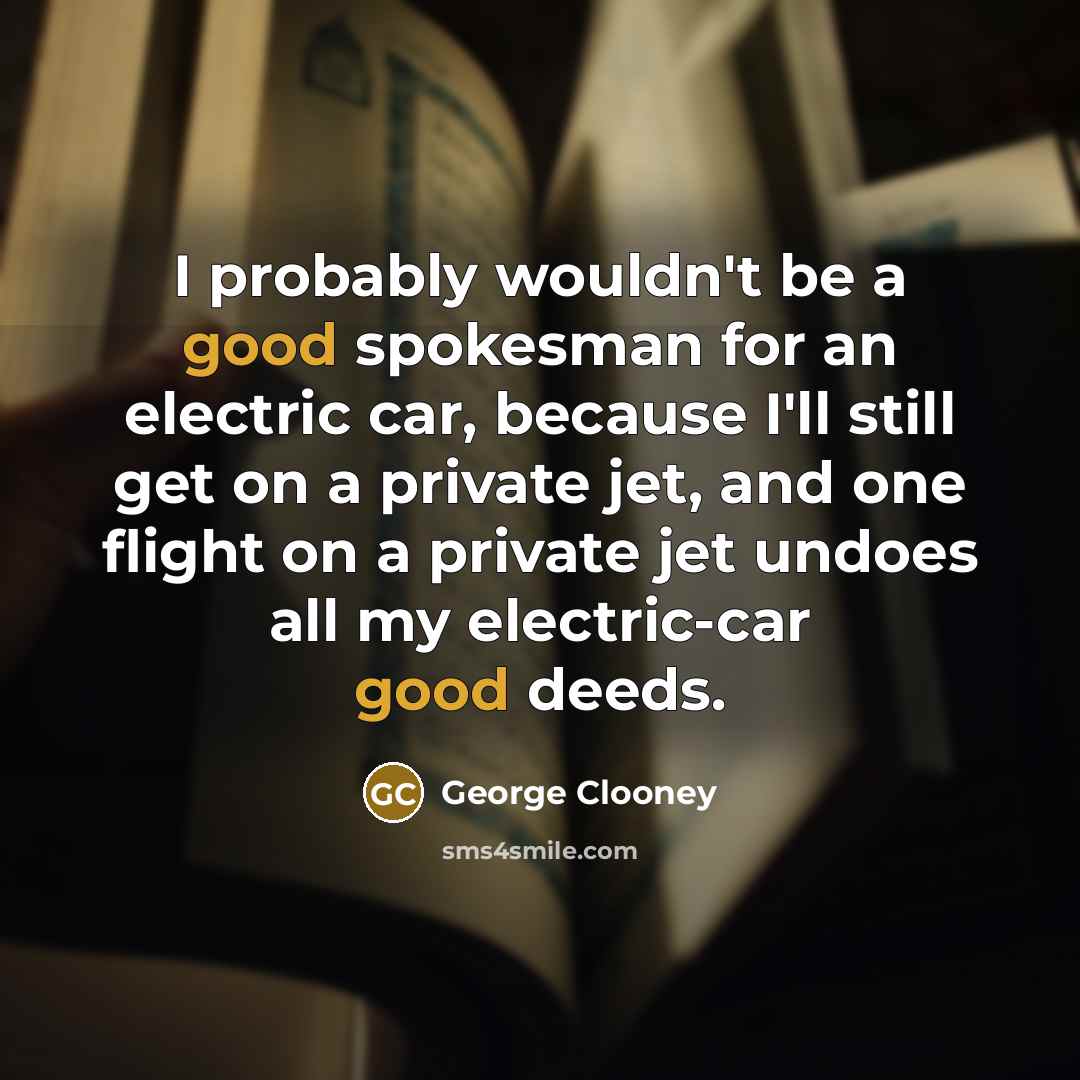 “I probably wouldn't be a good spokesman for an electric…” quote by George Clooney