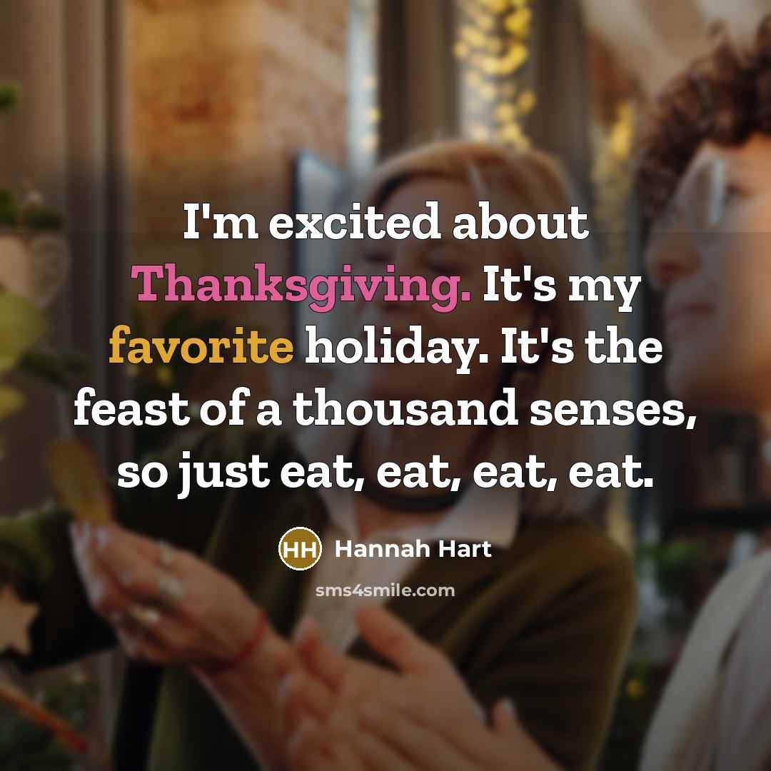 “I'm excited about Thanksgiving. It's my favorite holiday. It's the…” quote by Hannah Hart