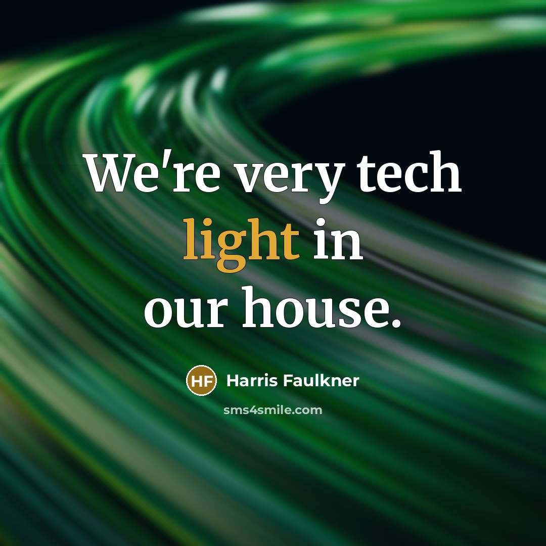 “We're very tech light in our house.…” quote by Harris Faulkner