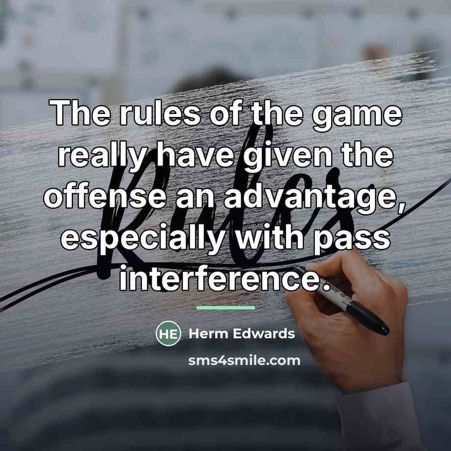 “The rules of the game really have given the offense…” quote by Herm Edwards