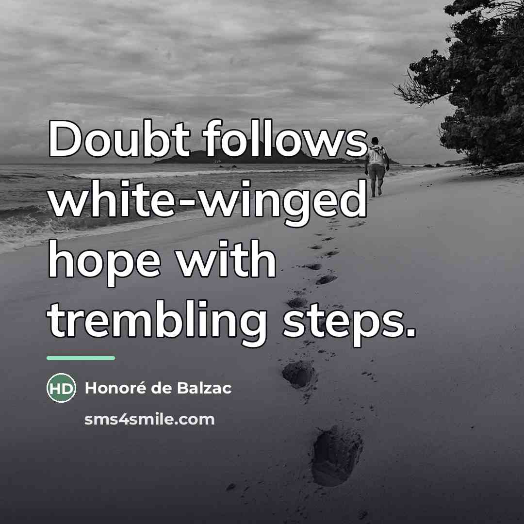 “Doubt follows white-winged hope with trembling steps.…” quote by Honore de Balzac