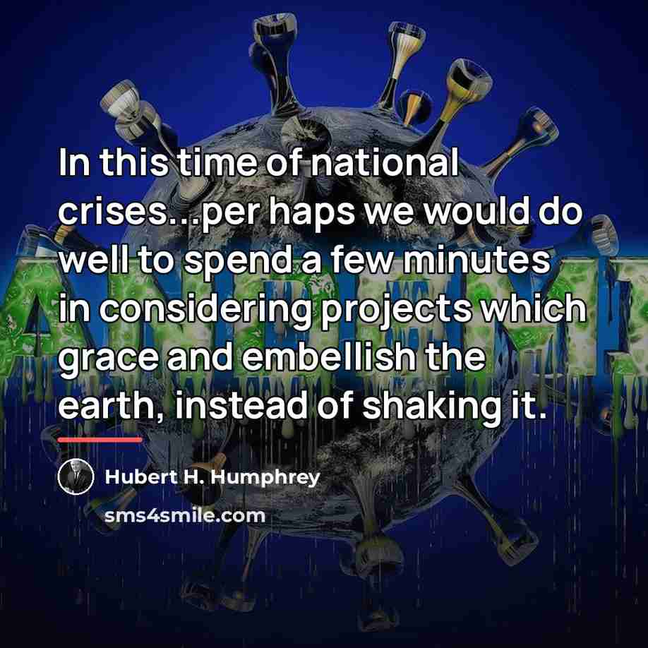“In this time of national crises...per haps we would do…” quote by Hubert H. Humphrey