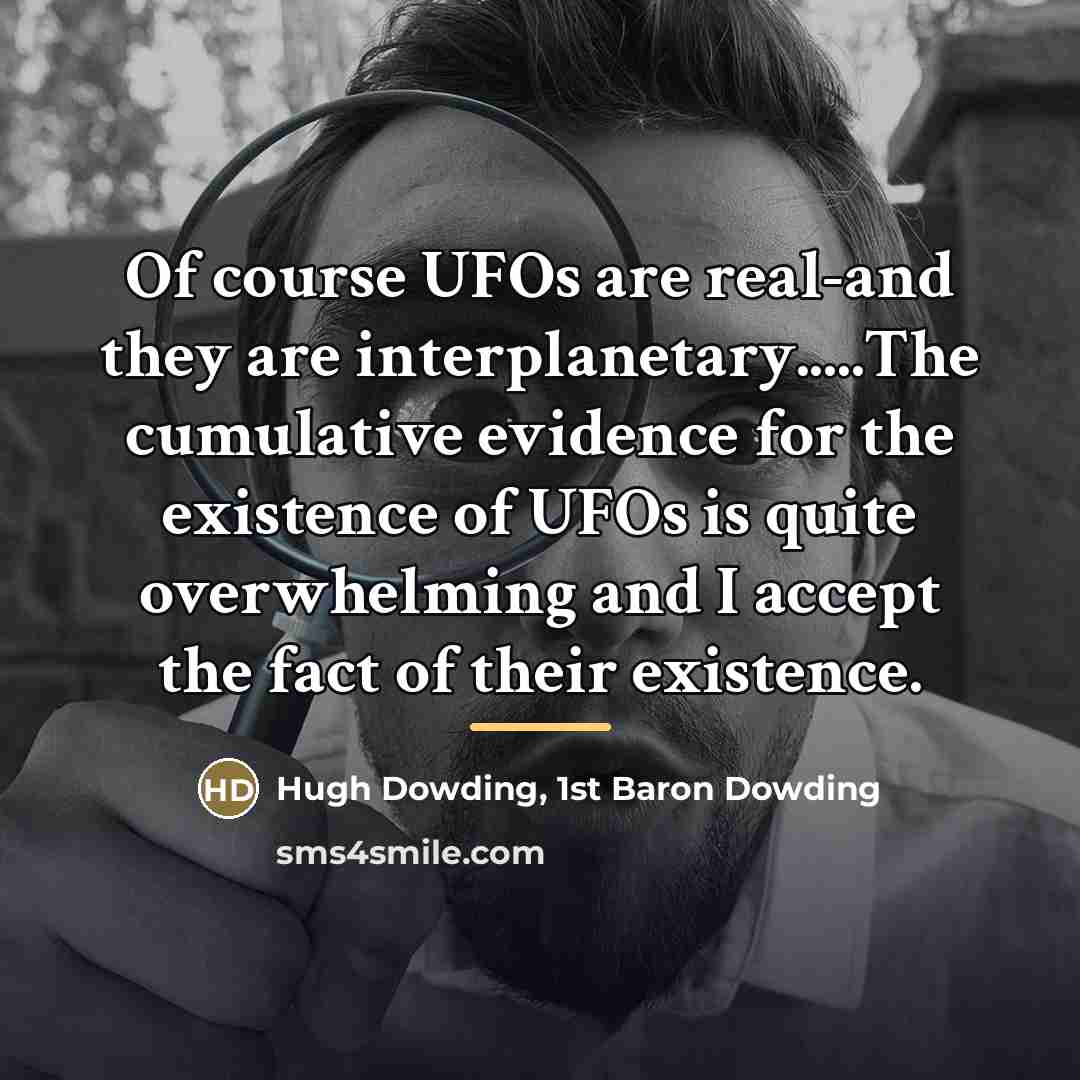 “Of course UFOs are real-and they are interplanetary.....The cumulative evidence…” quote by Hugh Dowding, 1st Baron Dowding