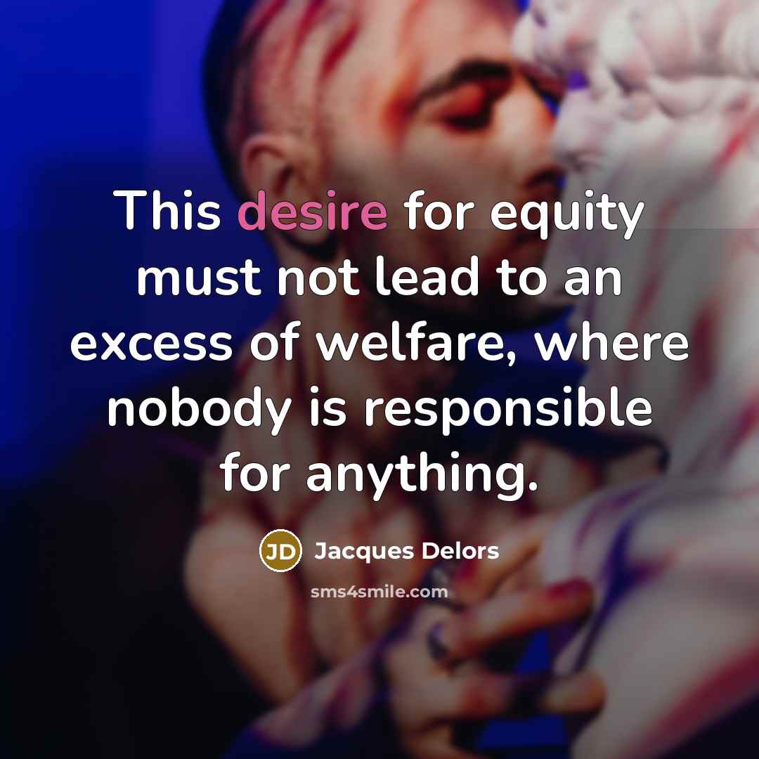 “This desire for equity must not lead to an excess…” quote by Jacques Delors