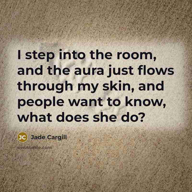 “I step into the room, and the aura just flows…” quote by Jade Cargill