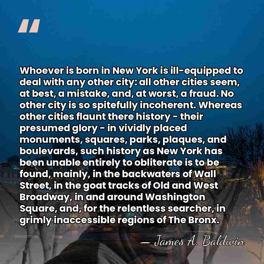 Whoever is born in New York is ill-equipped to deal with any&hellip; - James A. Baldwin