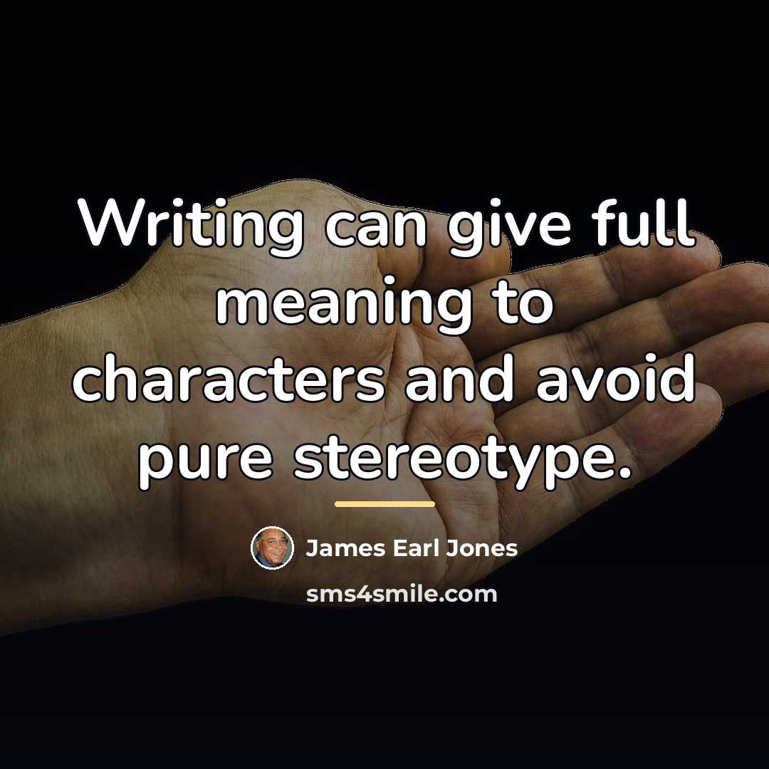 “Writing can give full meaning to characters and avoid pure…” quote by James Earl Jones