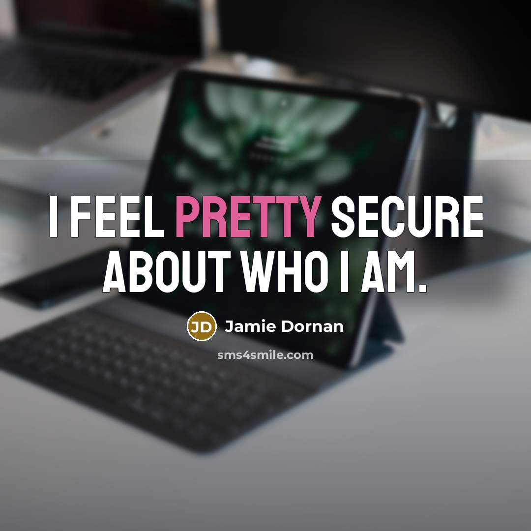 “I feel pretty secure about who I am.…” quote by Jamie Dornan