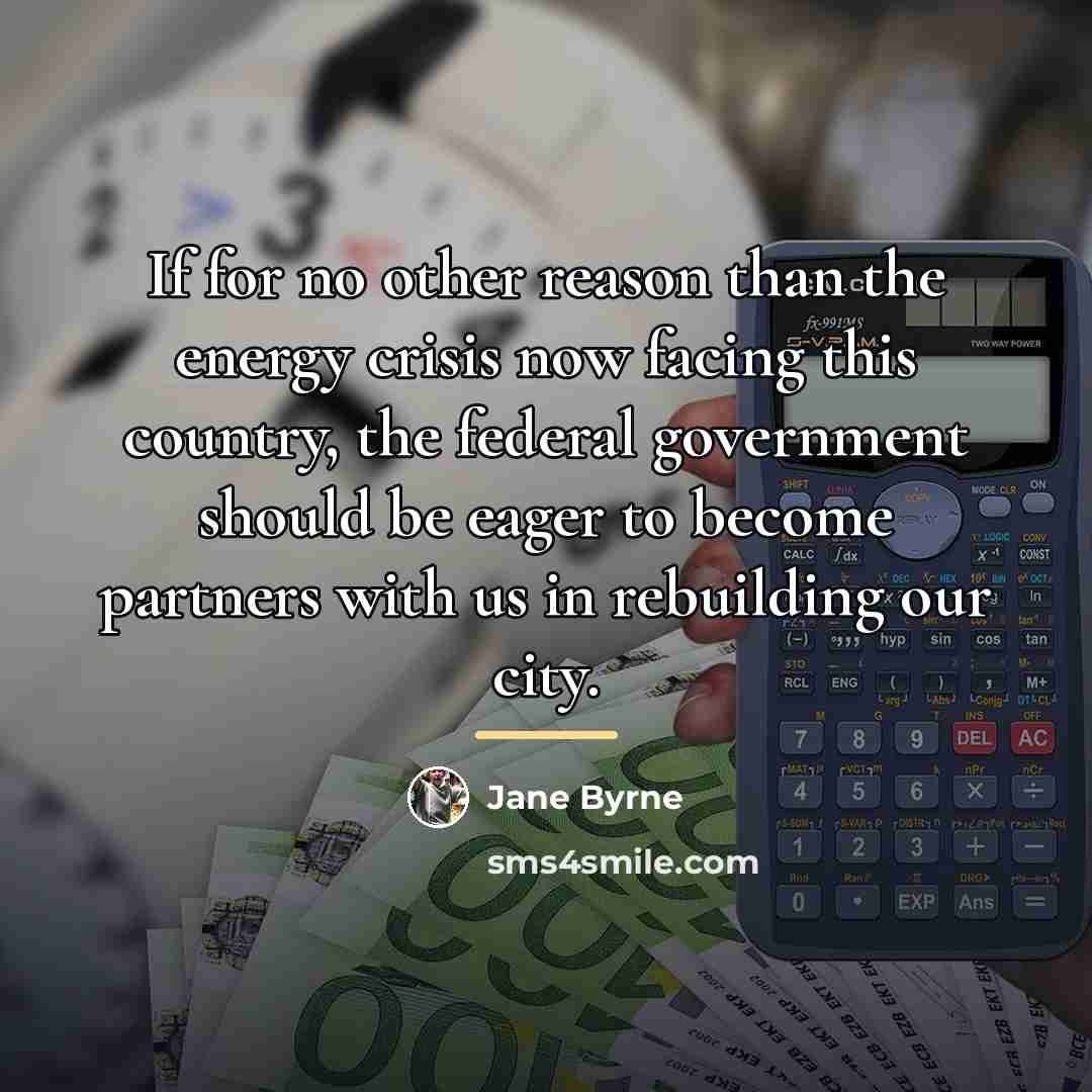“If for no other reason than the energy crisis now…” quote by Jane Byrne
