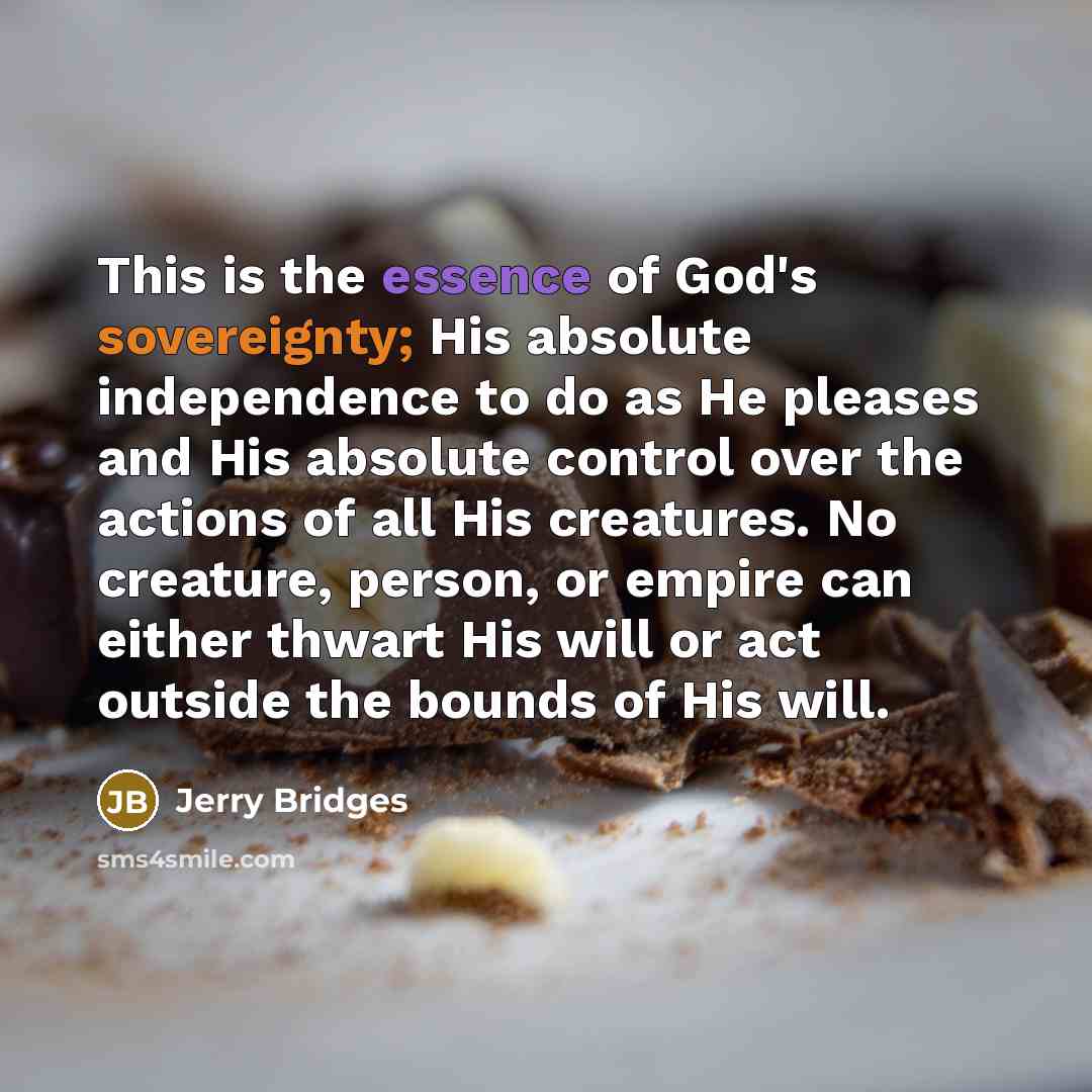 “This is the essence of God's sovereignty; His absolute independence…” quote by Jerry Bridges