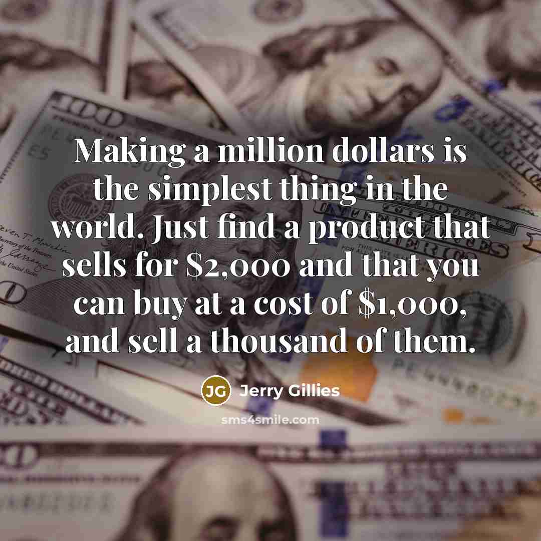 “Making a million dollars is the simplest thing in the…” quote by Jerry Gillies