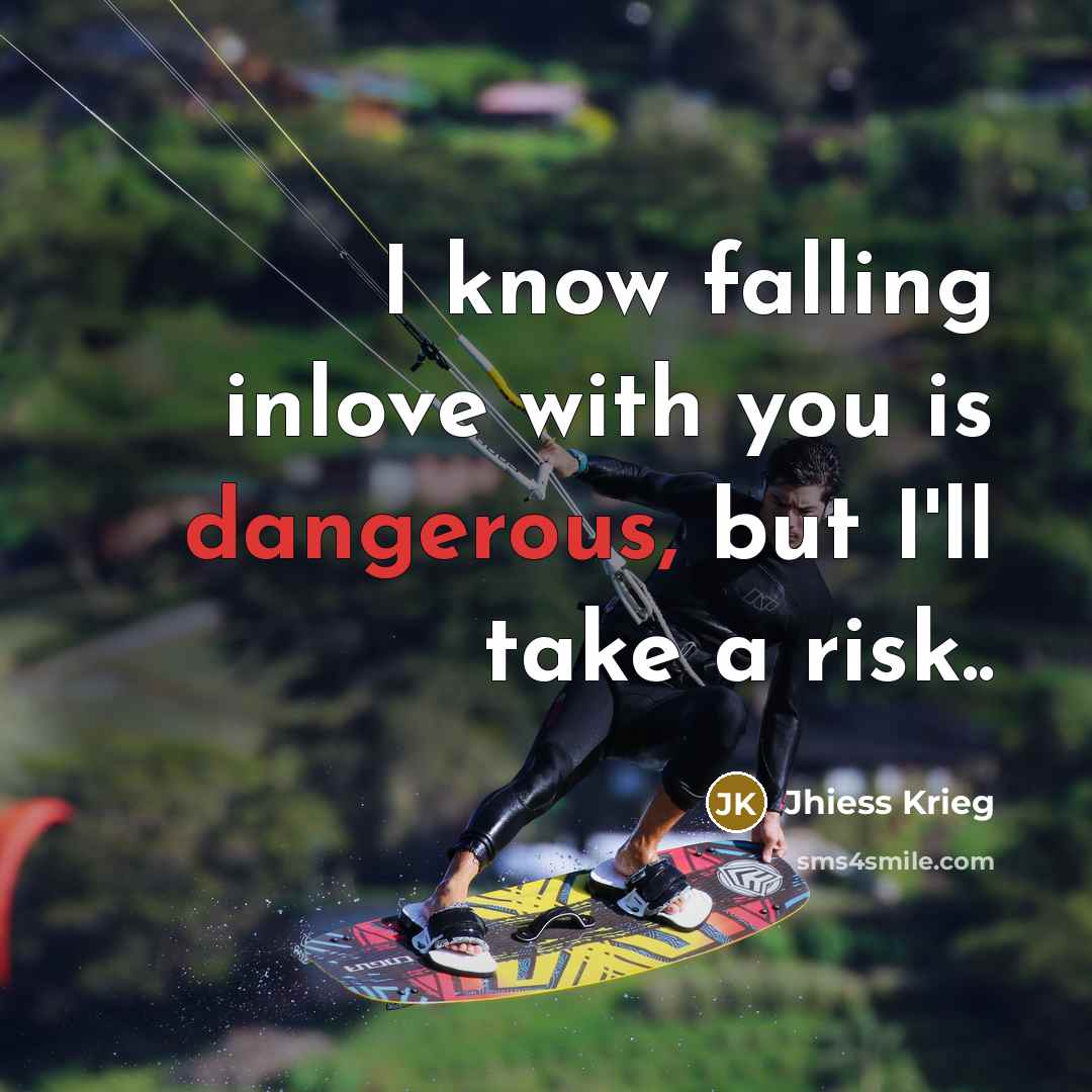 “I know falling inlove with you is dangerous, but I'll take a risk..” quote by Jhiess Krieg