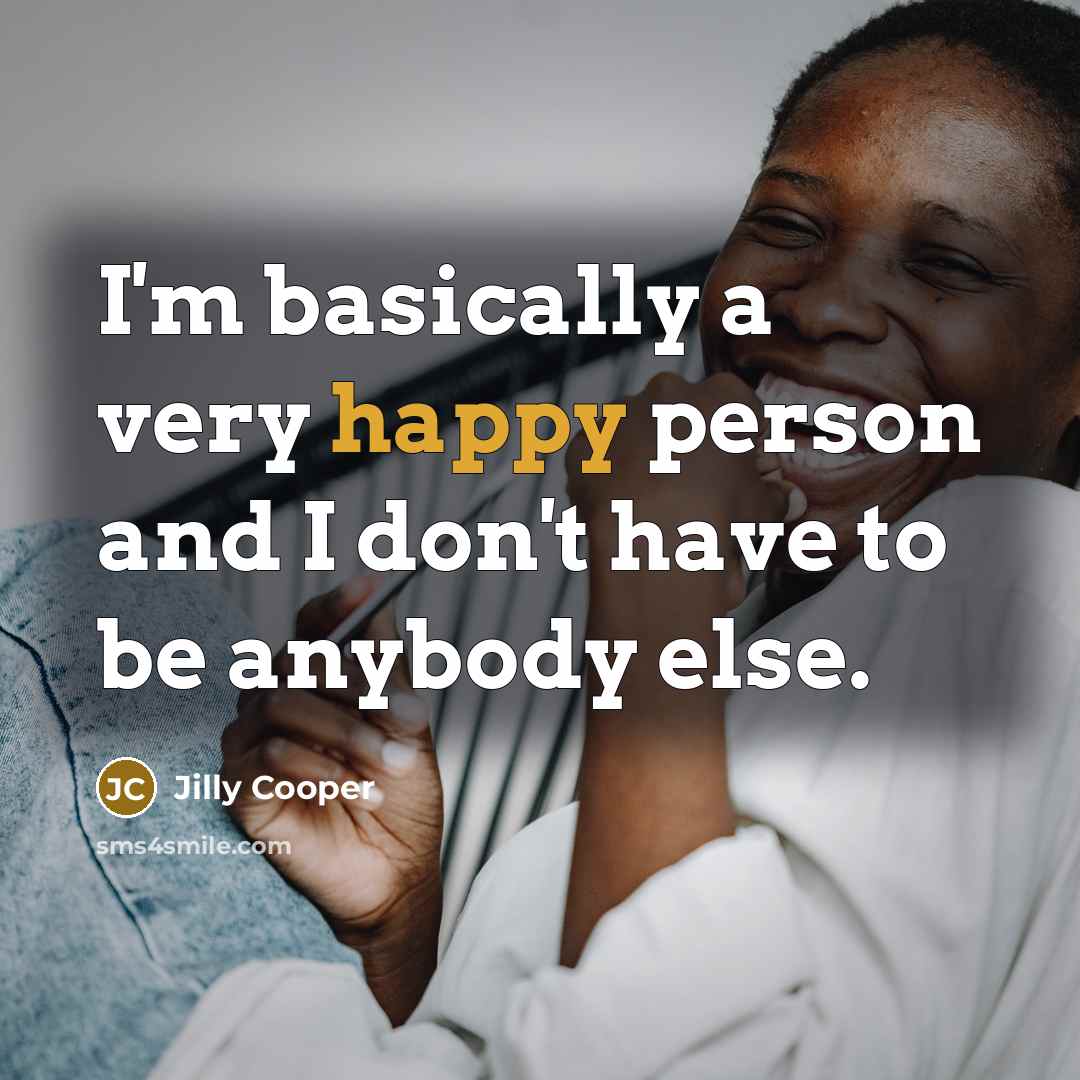 “I'm basically a very happy person and I don't have…” quote by Jilly Cooper