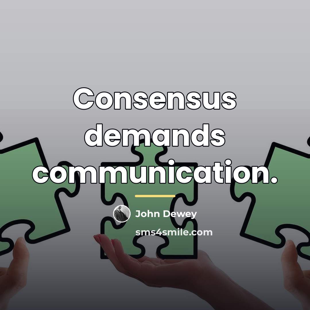 “Consensus demands communication.…” quote by John Dewey