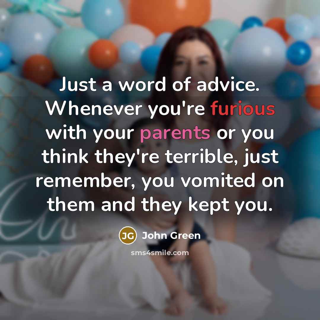 “Just a word of advice. Whenever you're furious with your…” quote by John Green
