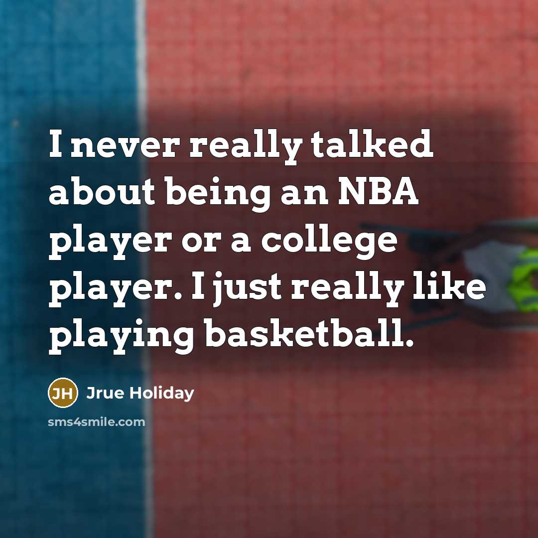 “I never really talked about being an NBA player or…” quote by Jrue Holiday