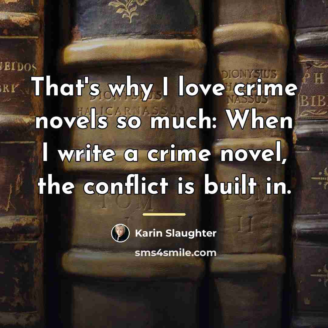 “That's why I love crime novels so much: When I…” quote by Karin Slaughter