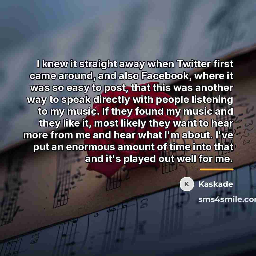 “I knew it straight away when Twitter first came around,…” quote by Kaskade