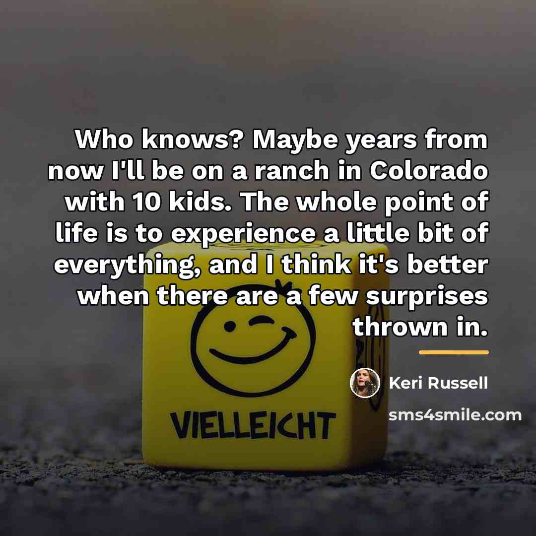 “Who knows? Maybe years from now I'll be on a…” quote by Keri Russell