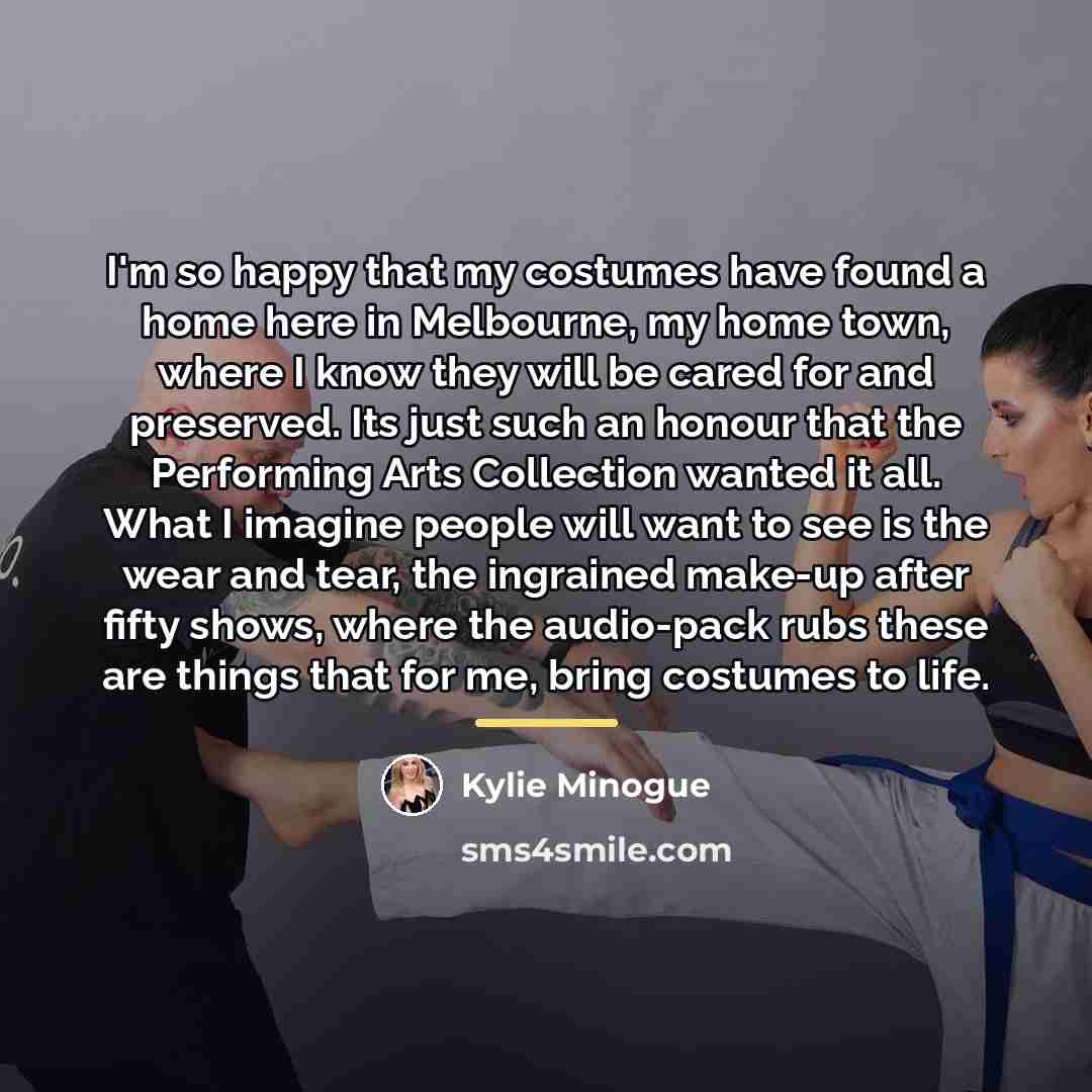 “I'm so happy that my costumes have found a home…” quote by Kylie Minogue