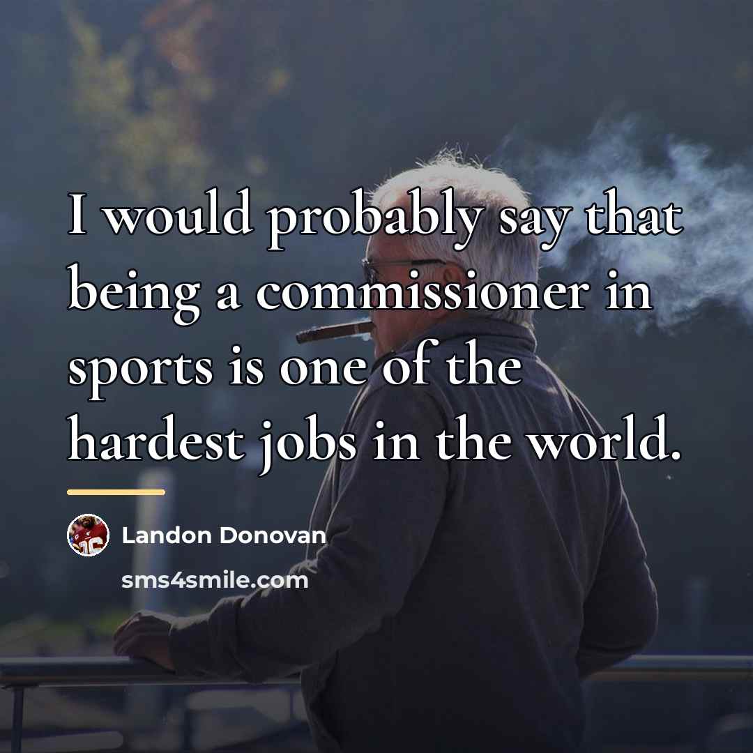 “I would probably say that being a commissioner in sports…” quote by Landon Donovan