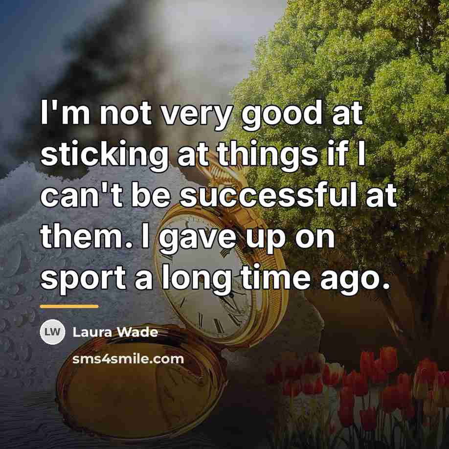 “I'm not very good at sticking at things if I…” quote by Laura Wade
