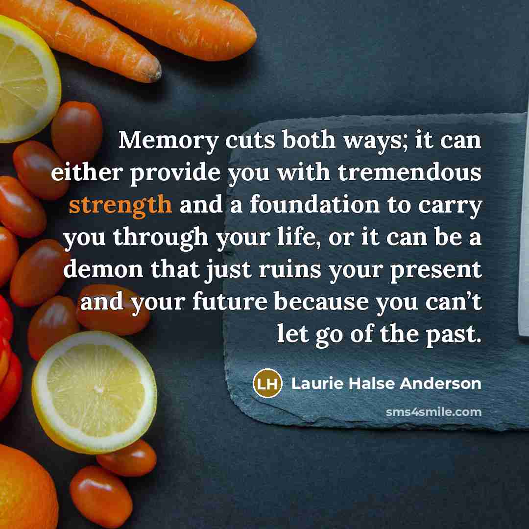 “Memory cuts both ways; it can either provide you with…” quote by Laurie Halse Anderson