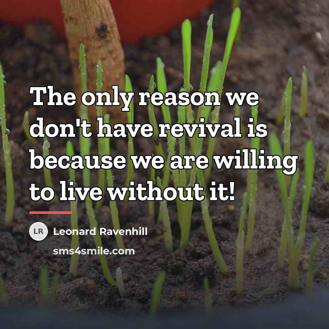 “The only reason we don't have revival is because we…” quote by Leonard Ravenhill