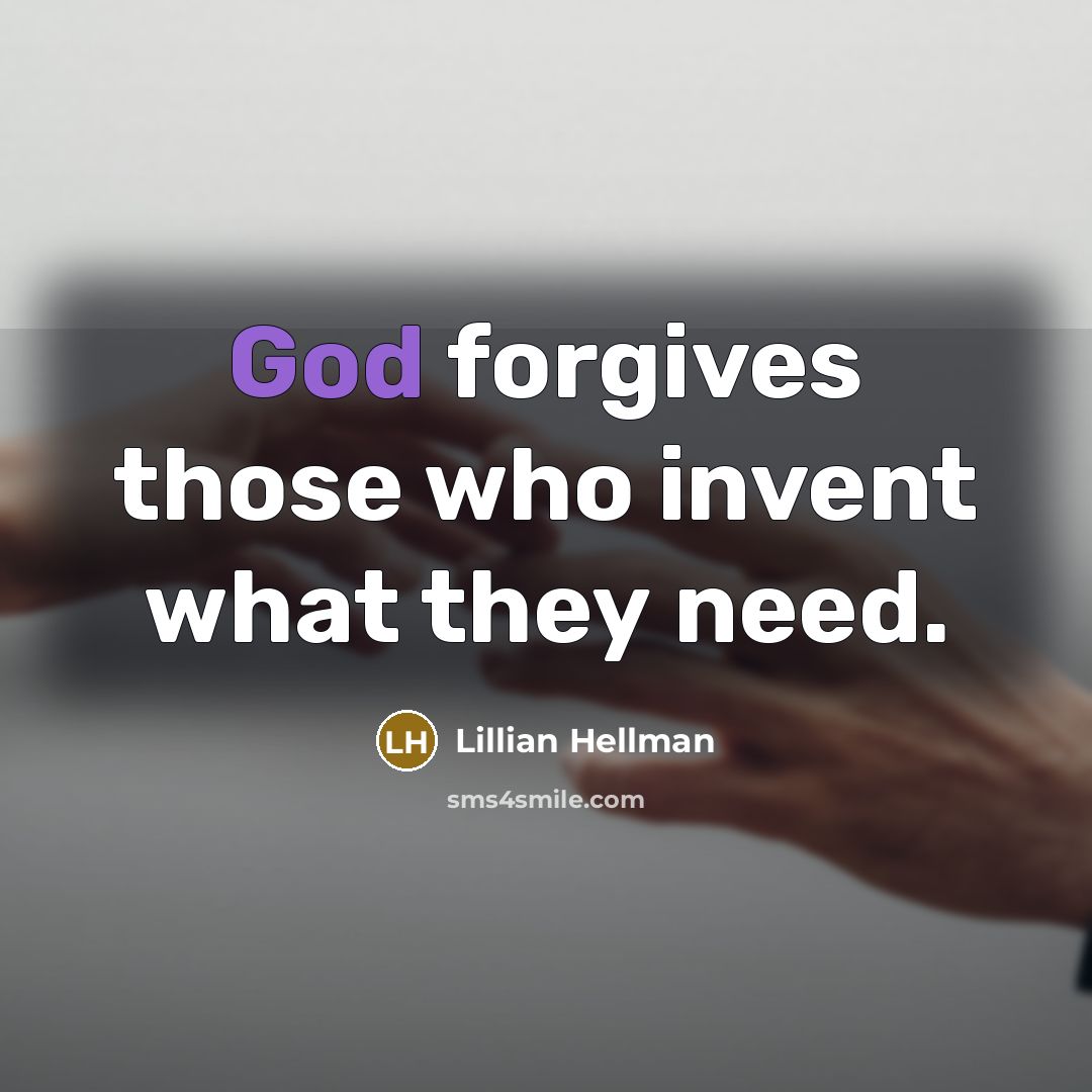 “God forgives those who invent what they need.…” quote by Lillian Hellman