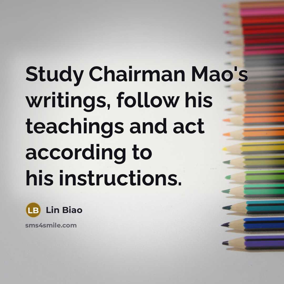“Study Chairman Mao's writings, follow his teachings and act according…” quote by Lin Biao