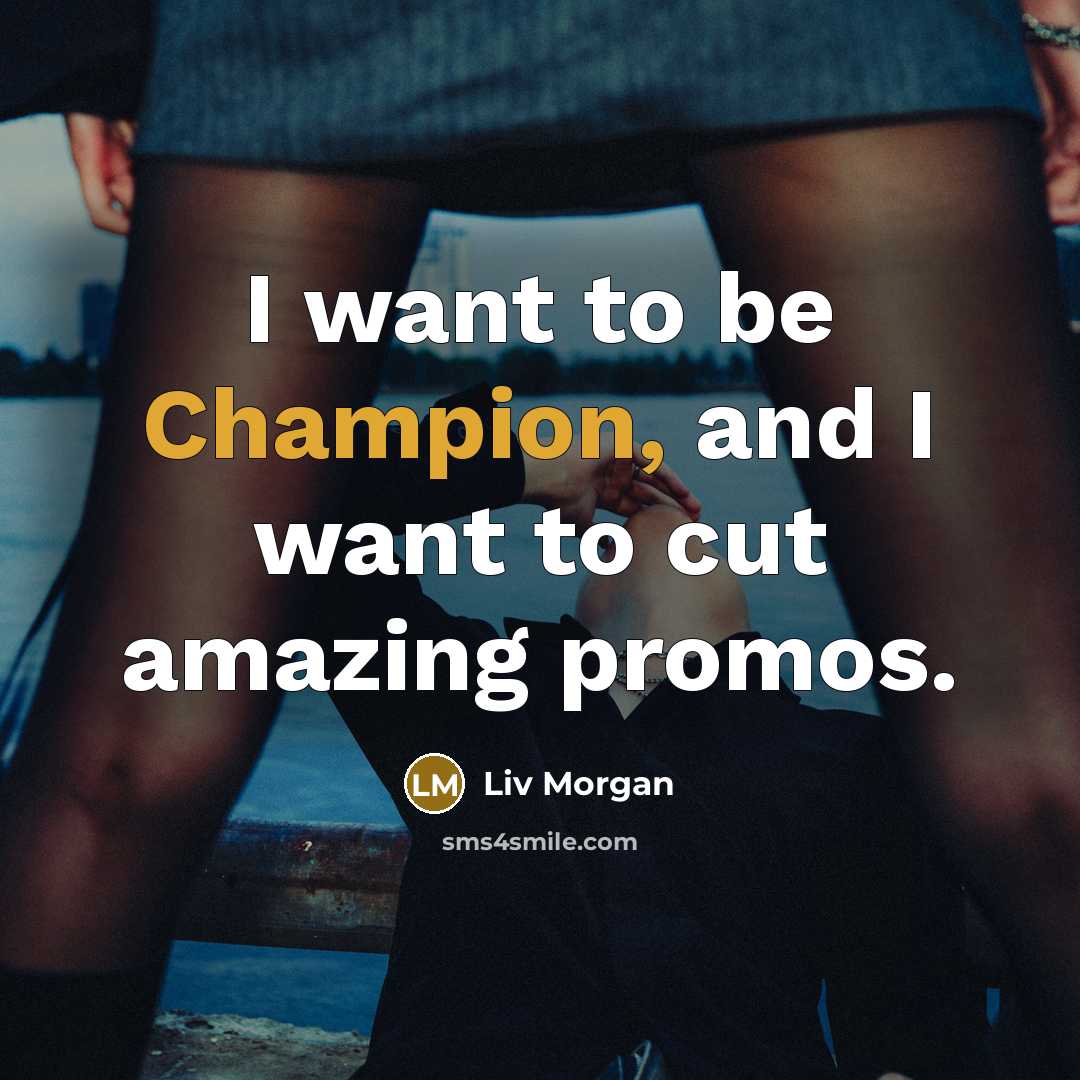 “I want to be Champion, and I want to cut…” quote by Liv Morgan