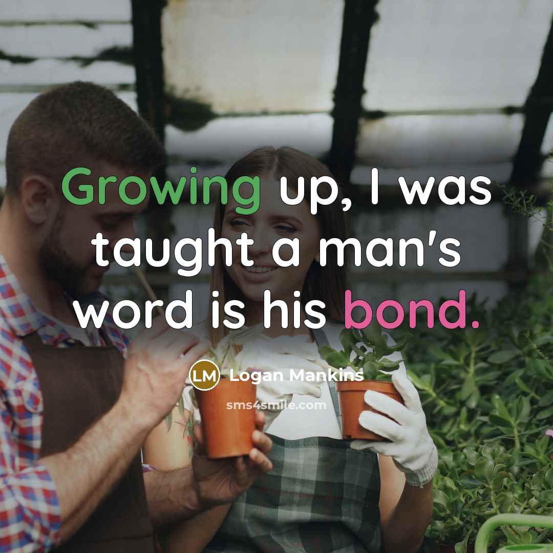 “Growing up, I was taught a man's word is his…” quote by Logan Mankins