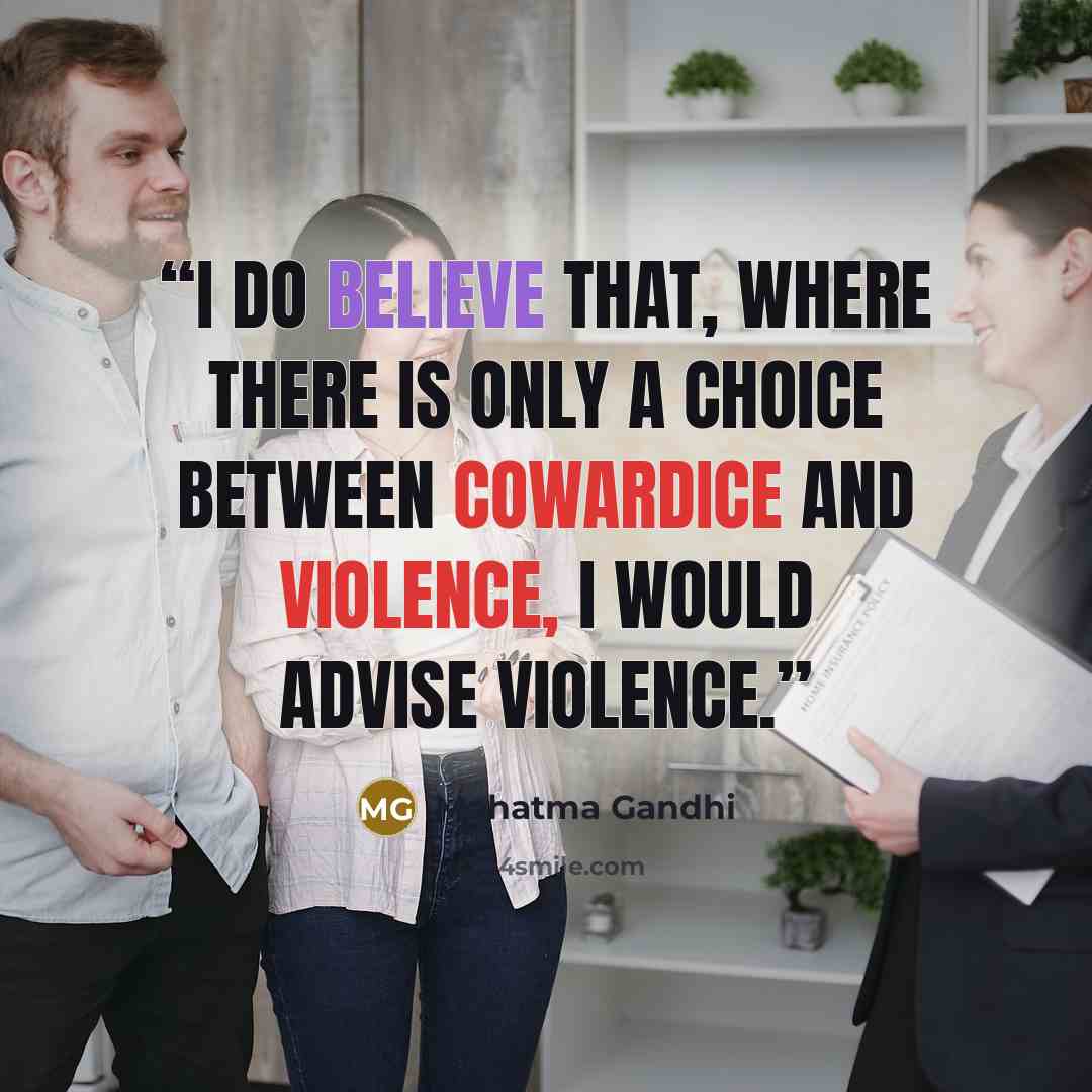 “I do believe that, where there is only a choice between cowardice and violence, I would advise violence.” quote by Mahatma Gandhi