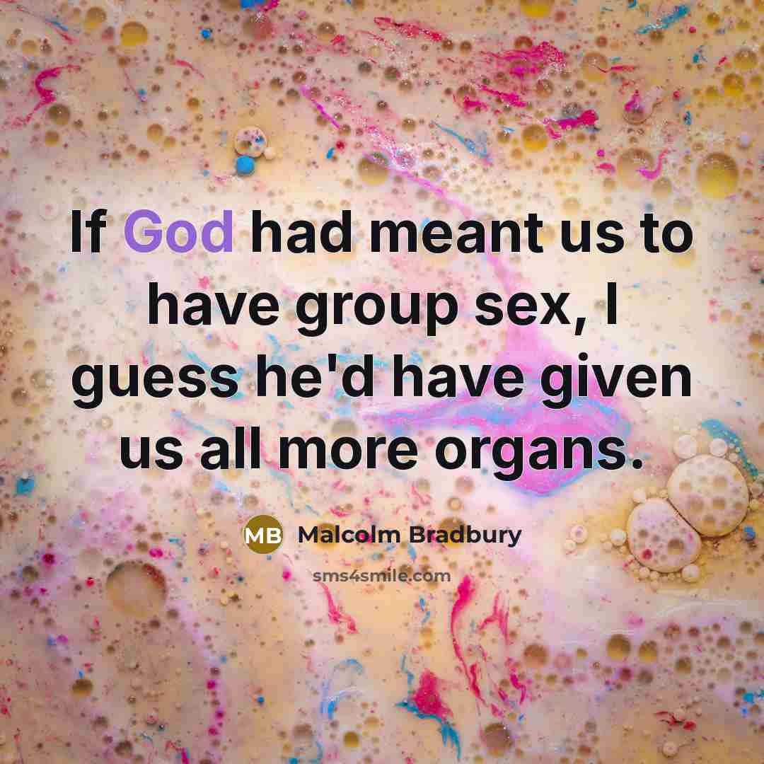 “If God had meant us to have group sex, I…” quote by Malcolm Bradbury