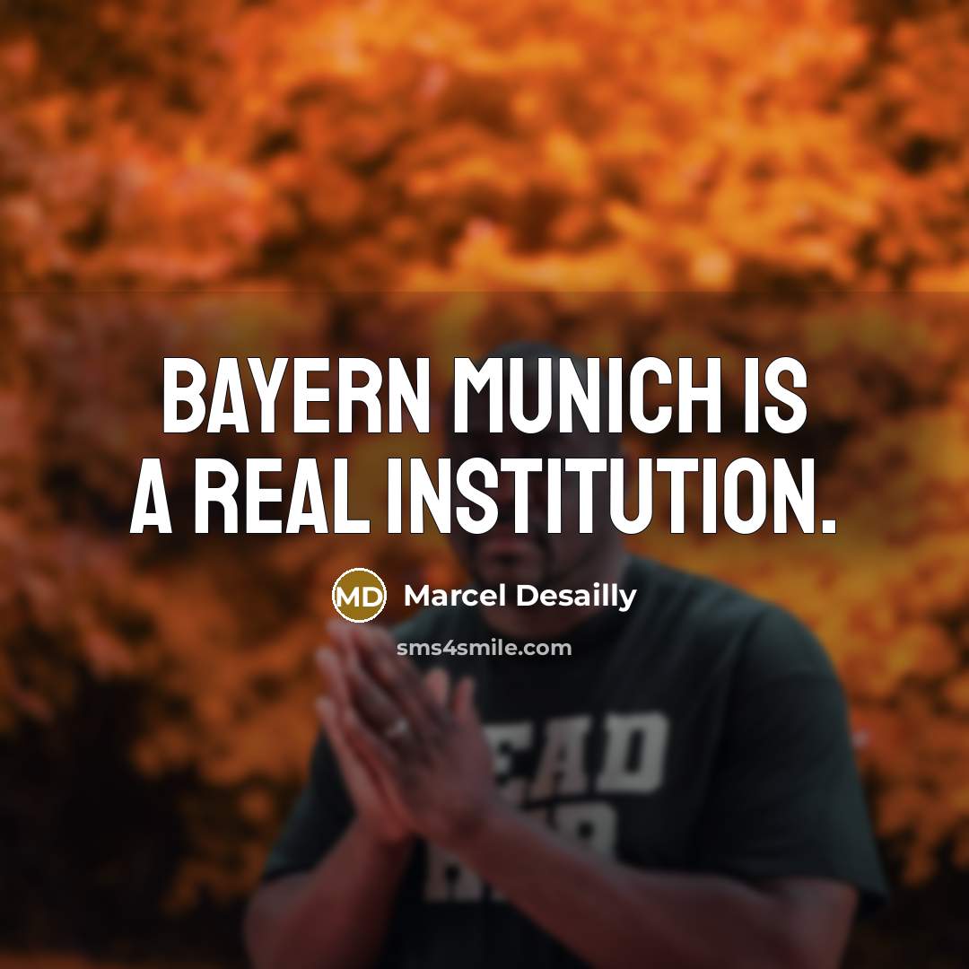 “Bayern Munich is a real institution.…” quote by Marcel Desailly