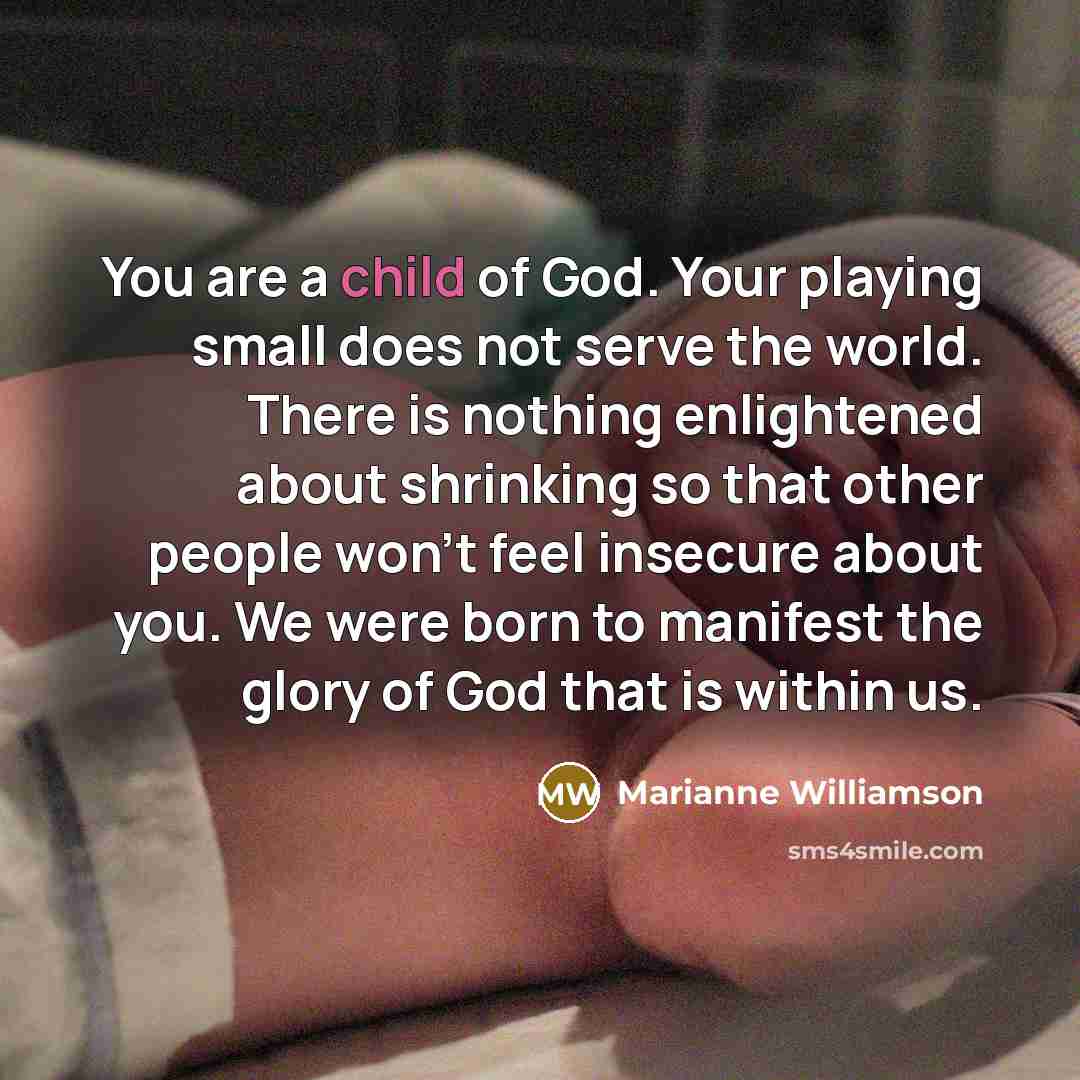 “You are a child of God. Your playing small does…” quote by Marianne Williamson