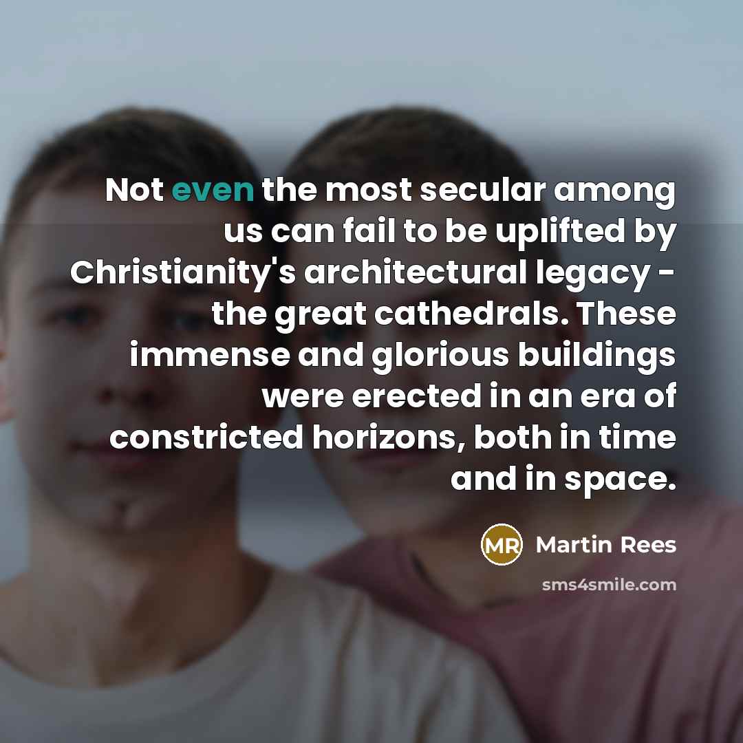 “Not even the most secular among us can fail to…” quote by Martin Rees