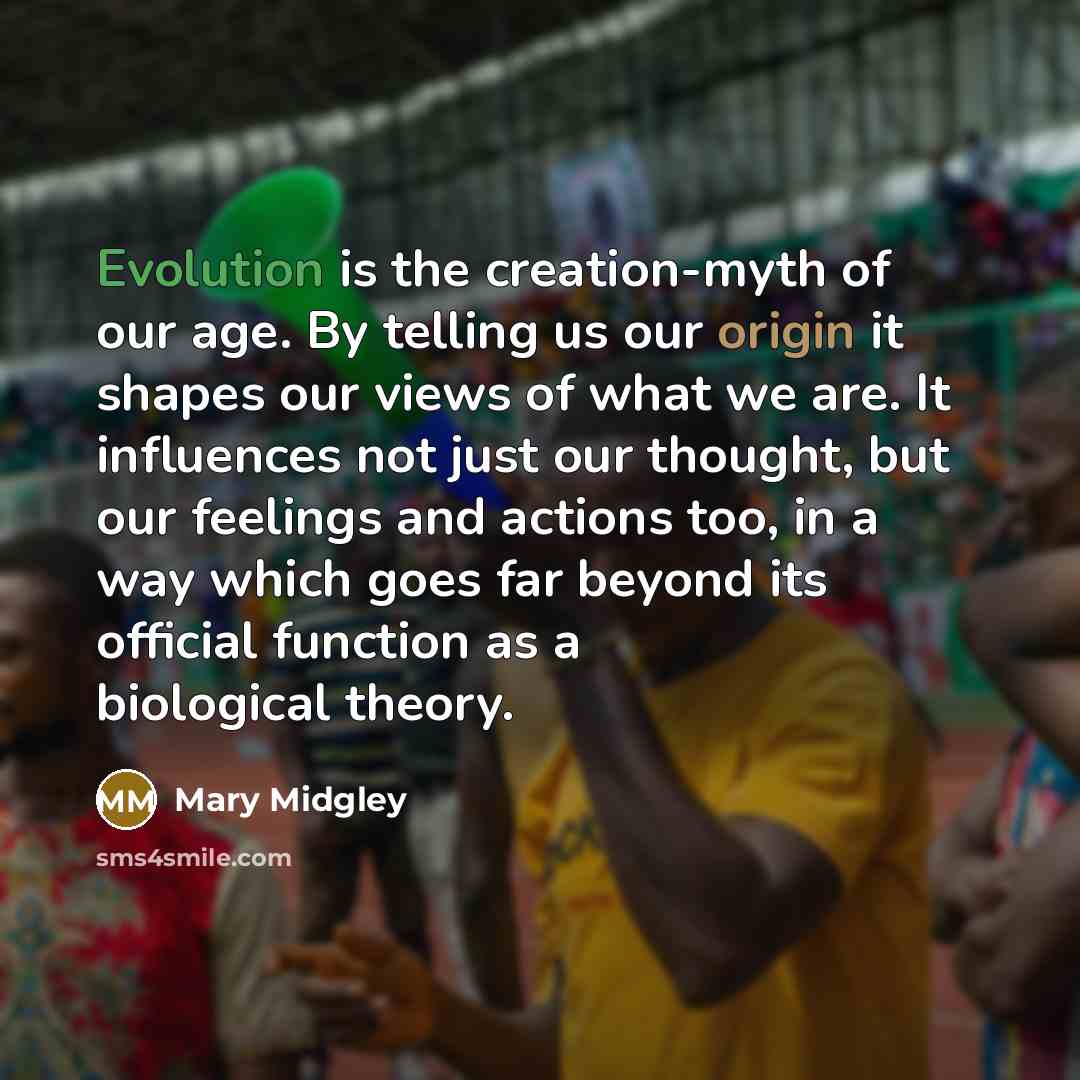 “Evolution is the creation-myth of our age. By telling us…” quote by Mary Midgley