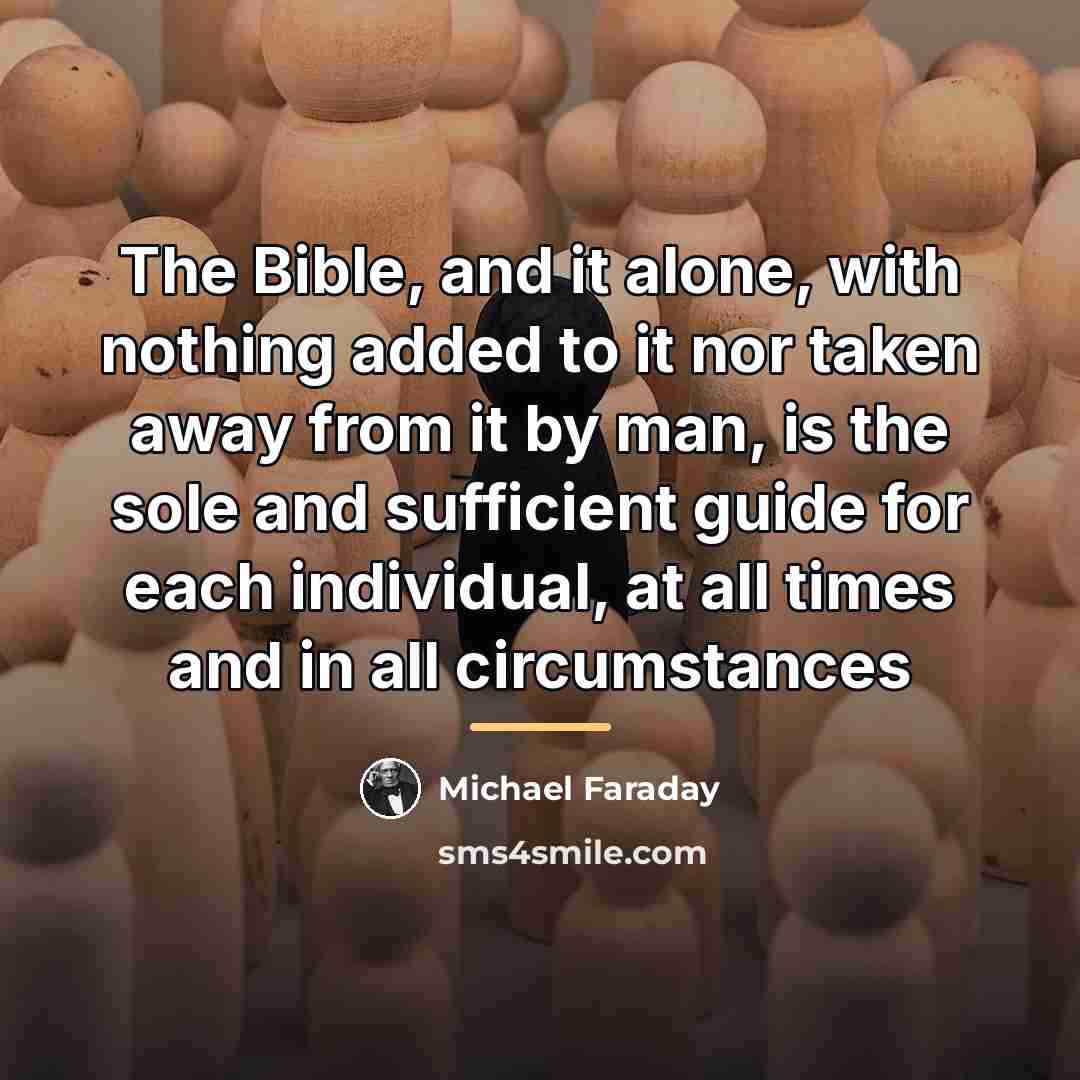 “The Bible, and it alone, with nothing added to it…” quote by Michael Faraday